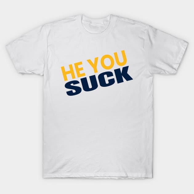 hey you suck T-Shirt by Alsprey31_designmarket